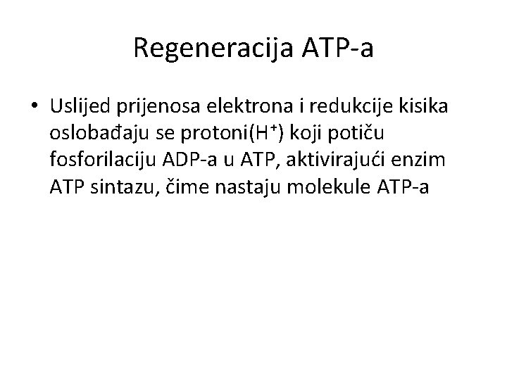 Regeneracija ATP-a • Uslijed prijenosa elektrona i redukcije kisika oslobađaju se protoni(H⁺) koji potiču