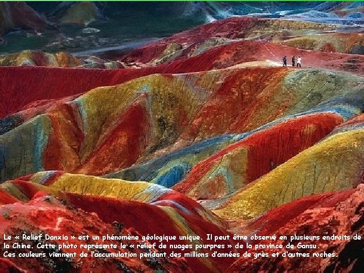 Le « Relief Danxia » est un phénomène géologique unique. Il peut être observé