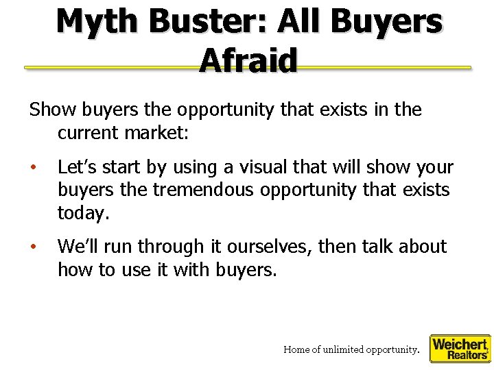 Myth Buster: All Buyers Afraid Show buyers the opportunity that exists in the current