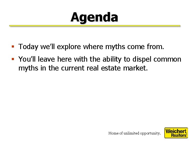 Agenda § Today we’ll explore where myths come from. § You’ll leave here with
