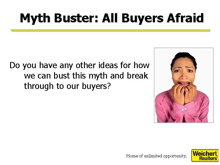 Myth Buster: All Buyers Afraid Do you have any other ideas for how we