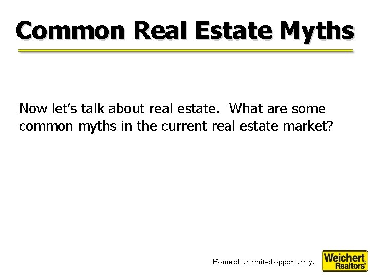 Common Real Estate Myths Now let’s talk about real estate. What are some common