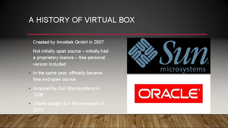A HISTORY OF VIRTUAL BOX • Created by Innoktek Gmb. H in 2007 •