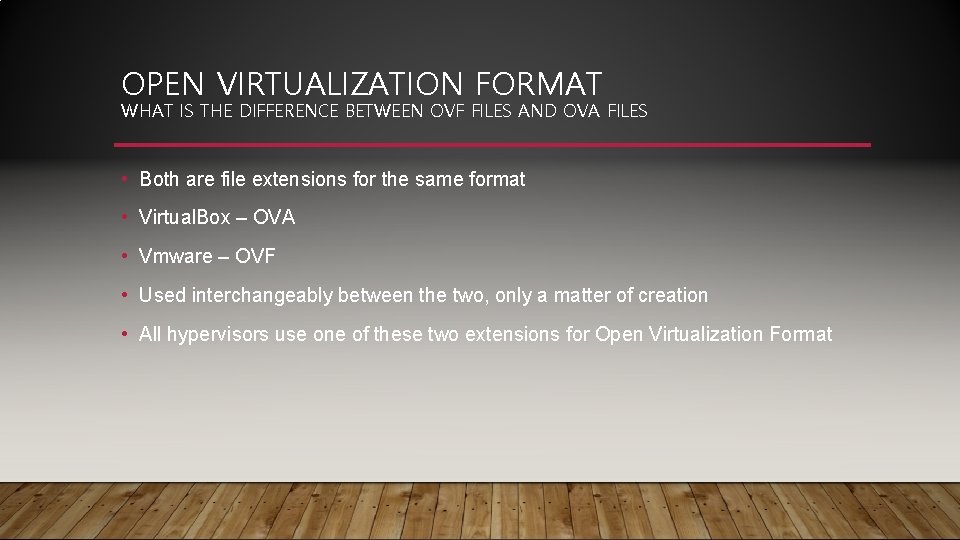 OPEN VIRTUALIZATION FORMAT WHAT IS THE DIFFERENCE BETWEEN OVF FILES AND OVA FILES •