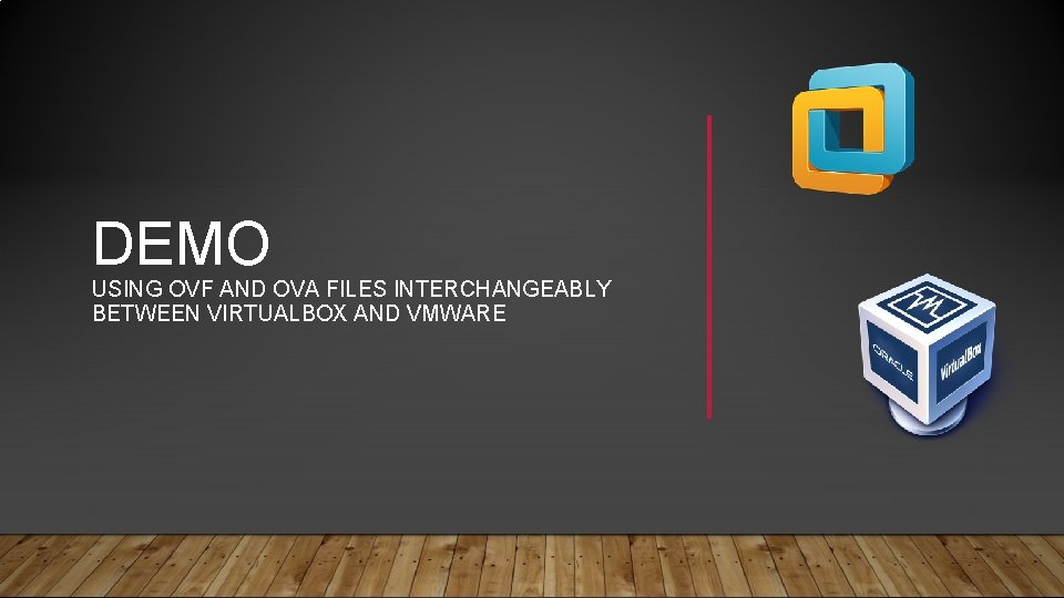 DEMO USING OVF AND OVA FILES INTERCHANGEABLY BETWEEN VIRTUALBOX AND VMWARE 