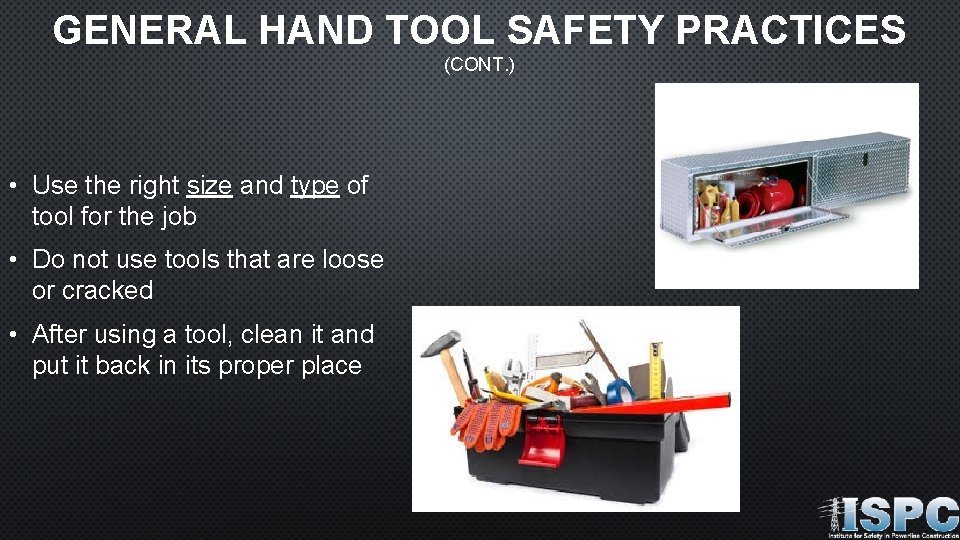 GENERAL HAND TOOL SAFETY PRACTICES (CONT. ) • Use the right size and type