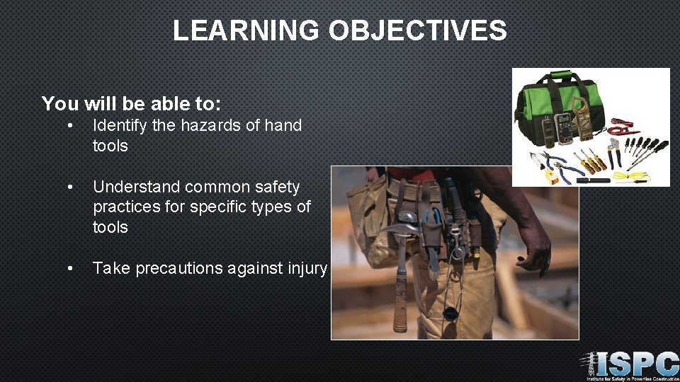 LEARNING OBJECTIVES You will be able to: • Identify the hazards of hand tools