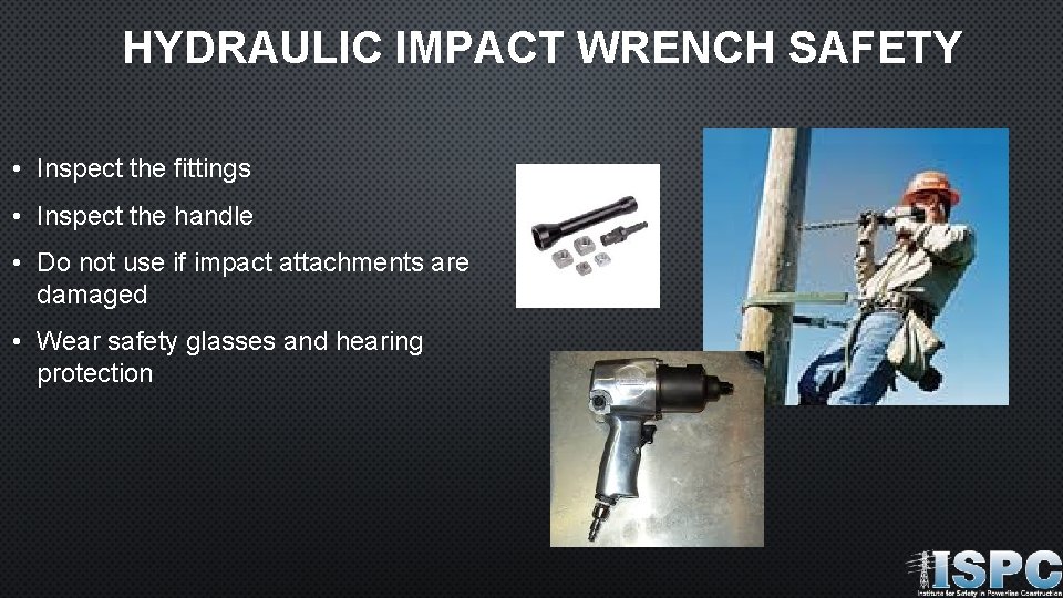 HYDRAULIC IMPACT WRENCH SAFETY • Inspect the fittings • Inspect the handle • Do