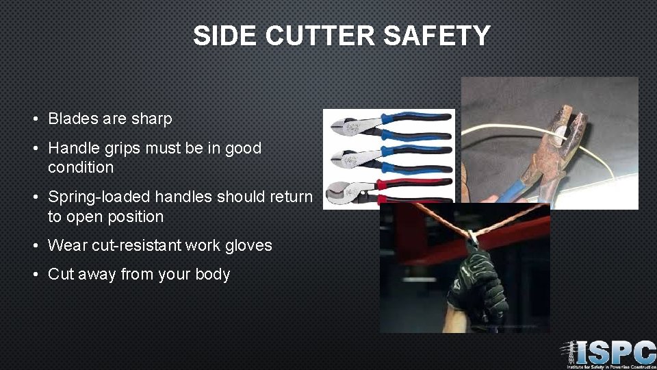 SIDE CUTTER SAFETY • Blades are sharp • Handle grips must be in good