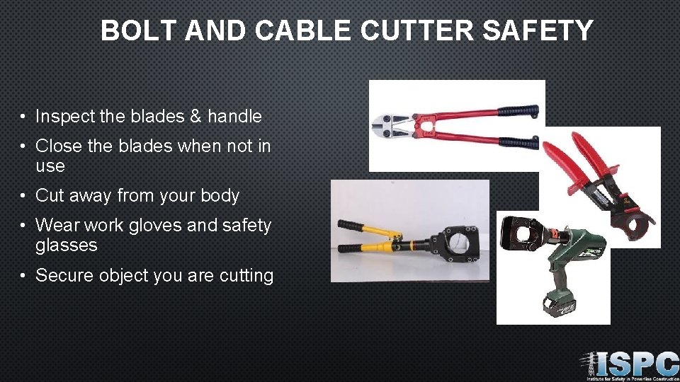 BOLT AND CABLE CUTTER SAFETY • Inspect the blades & handle • Close the