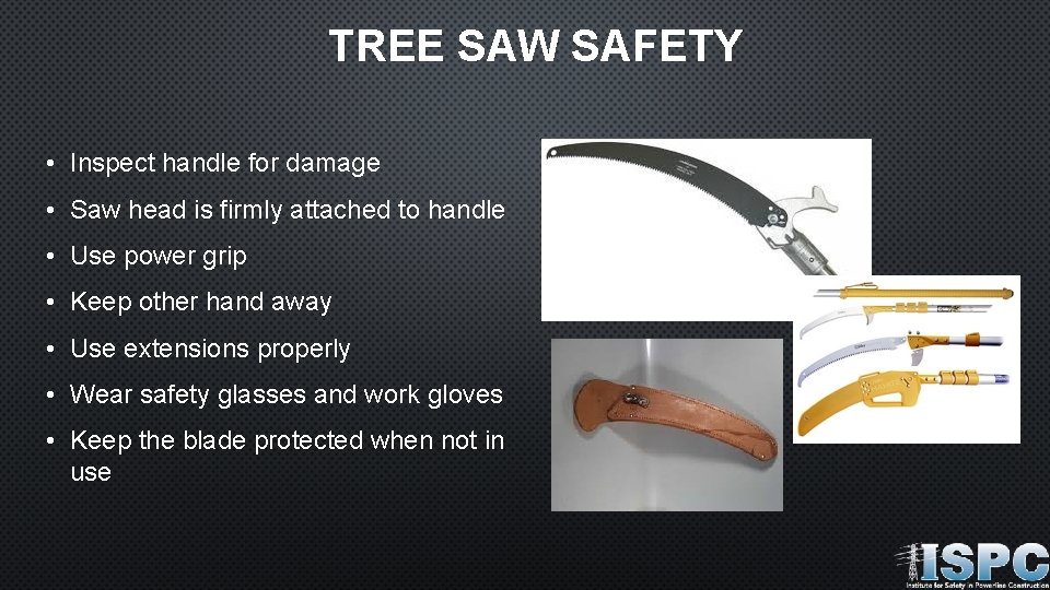 TREE SAW SAFETY • Inspect handle for damage • Saw head is firmly attached