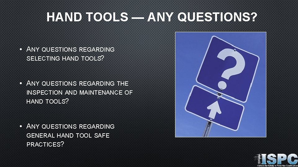HAND TOOLS — ANY QUESTIONS? • ANY QUESTIONS REGARDING SELECTING HAND TOOLS? • ANY