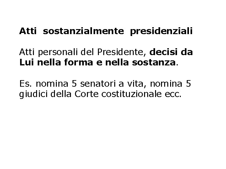 Atti sostanzialmente presidenziali Atti personali del Presidente, decisi da Lui nella forma e nella