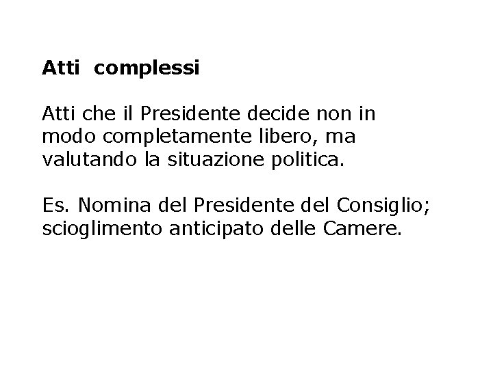 Atti complessi Atti che il Presidente decide non in modo completamente libero, ma valutando