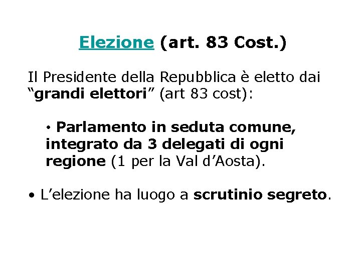 Elezione (art. 83 Cost. ) Il Presidente della Repubblica è eletto dai “grandi elettori”