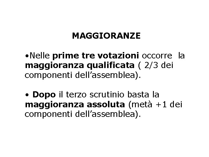 MAGGIORANZE • Nelle prime tre votazioni occorre la maggioranza qualificata ( 2/3 dei componenti