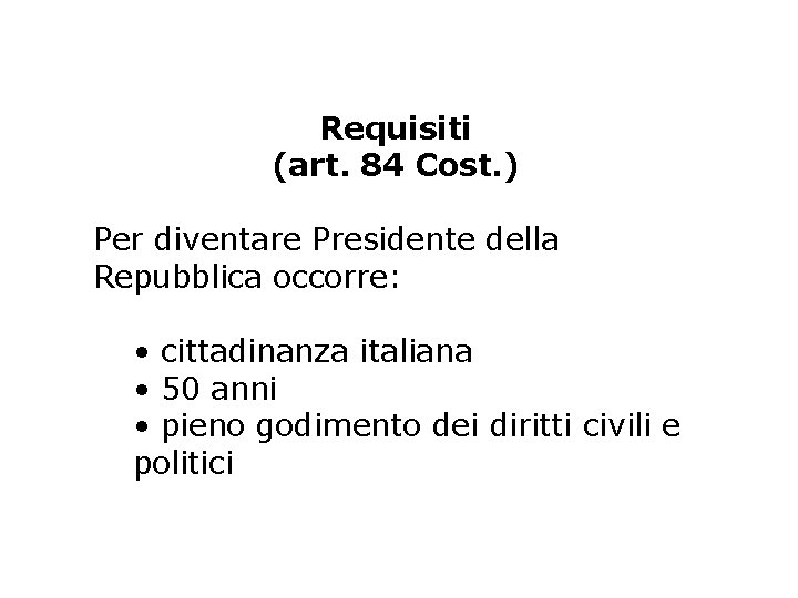 Requisiti (art. 84 Cost. ) Per diventare Presidente della Repubblica occorre: • cittadinanza italiana