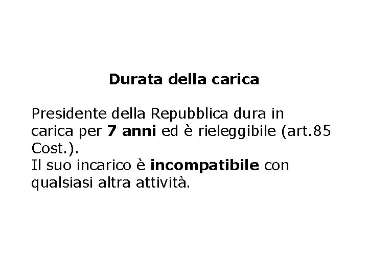 Durata della carica Presidente della Repubblica dura in carica per 7 anni ed è