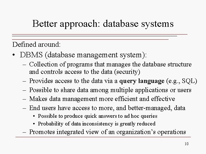 Better approach: database systems Defined around: • DBMS (database management system): – Collection of Better approach: database systems Defined around: • DBMS (database management system): – Collection of