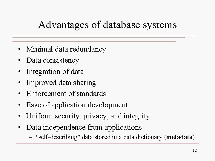 Advantages of database systems • • Minimal data redundancy Data consistency Integration of data Advantages of database systems • • Minimal data redundancy Data consistency Integration of data