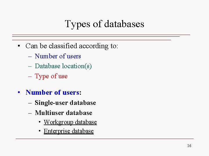 Types of databases • Can be classified according to: – Number of users – Types of databases • Can be classified according to: – Number of users –