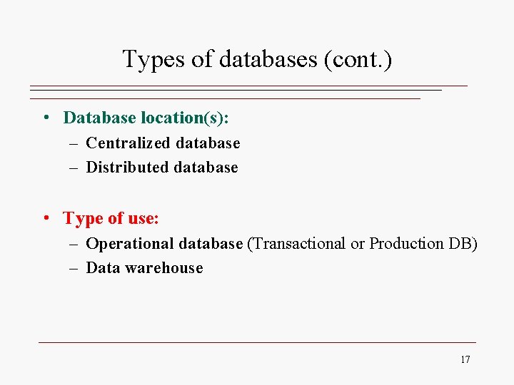 Types of databases (cont. ) • Database location(s): – Centralized database – Distributed database Types of databases (cont. ) • Database location(s): – Centralized database – Distributed database