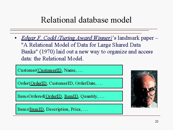 Relational database model • Edgar F. Codd (Turing Award Winner)’s landmark paper – "A Relational database model • Edgar F. Codd (Turing Award Winner)’s landmark paper – "A