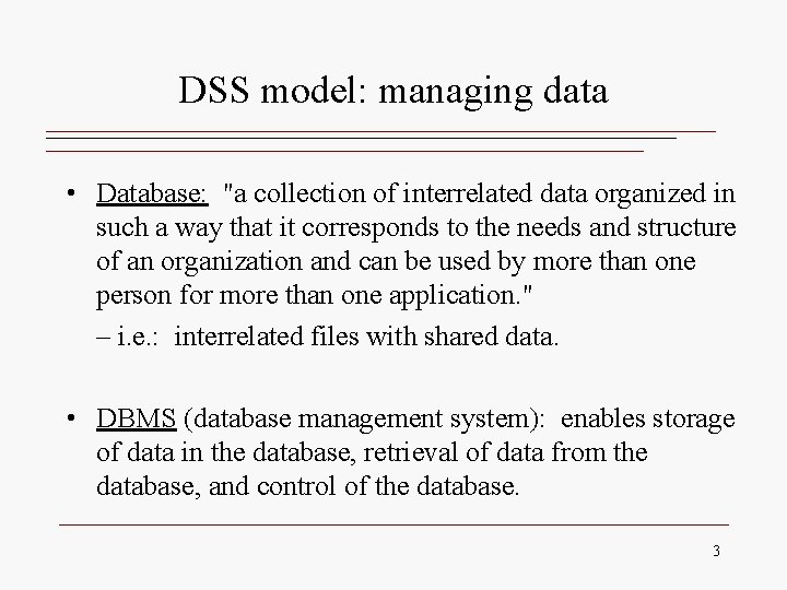 DSS model: managing data • Database: "a collection of interrelated data organized in such DSS model: managing data • Database: "a collection of interrelated data organized in such