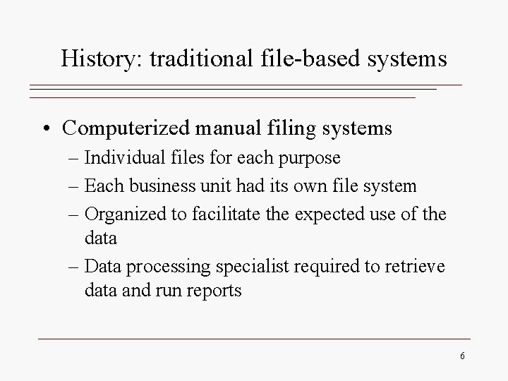 History: traditional file-based systems • Computerized manual filing systems – Individual files for each History: traditional file-based systems • Computerized manual filing systems – Individual files for each