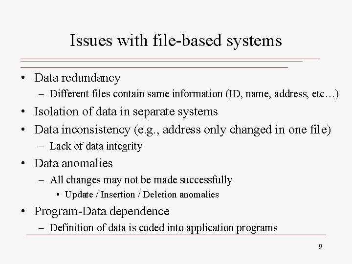 Issues with file-based systems • Data redundancy – Different files contain same information (ID, Issues with file-based systems • Data redundancy – Different files contain same information (ID,