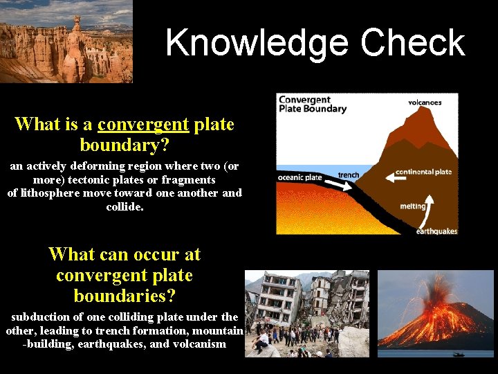 Knowledge Check What is a convergent plate boundary? an actively deforming region where two