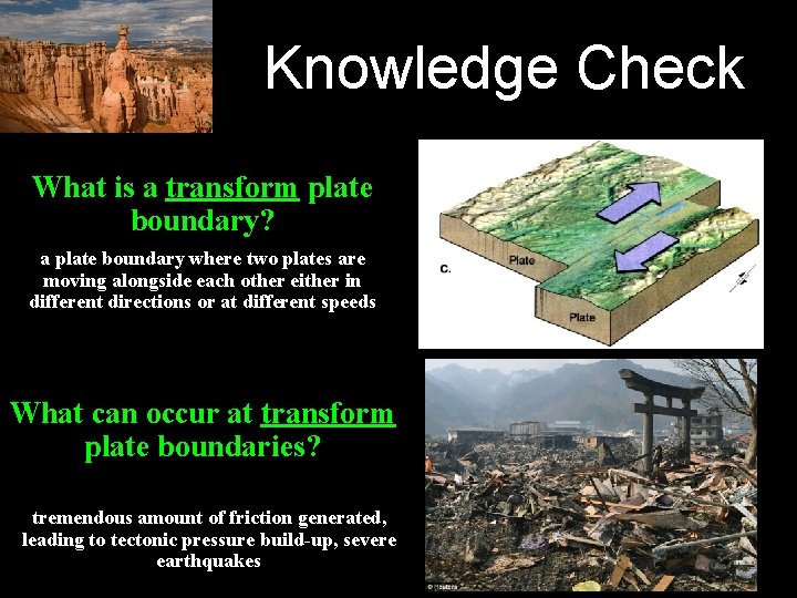 Knowledge Check What is a transform plate boundary? a plate boundary where two plates