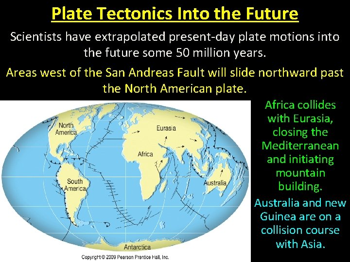 Plate Tectonics Into the Future Scientists have extrapolated present-day plate motions into the future