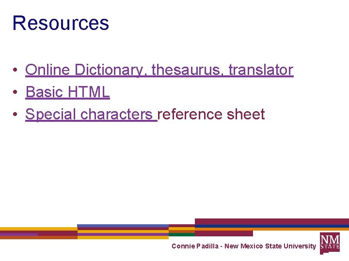 Resources • Online Dictionary, thesaurus, translator • Basic HTML • Special characters reference sheet