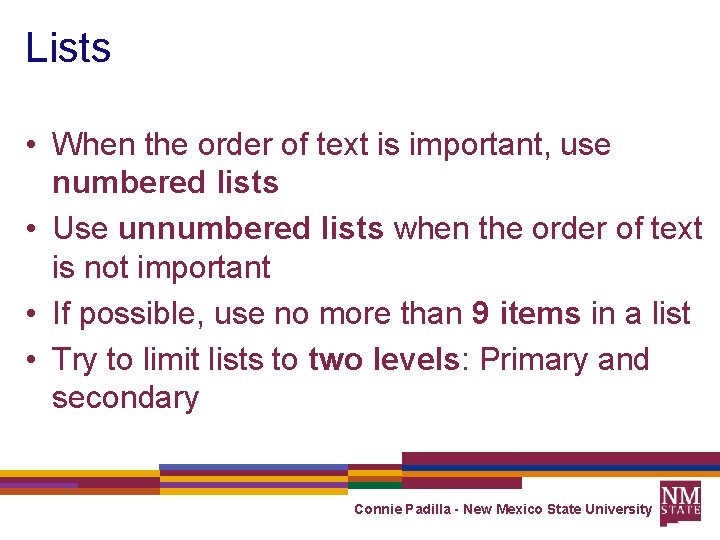 Lists • When the order of text is important, use numbered lists • Use