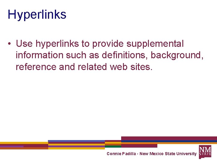 Hyperlinks • Use hyperlinks to provide supplemental information such as definitions, background, reference and