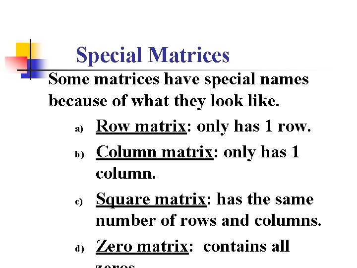 Special Matrices Some matrices have special names because of what they look like. a)