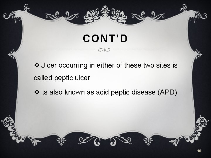 CONT’D v. Ulcer occurring in either of these two sites is called peptic ulcer