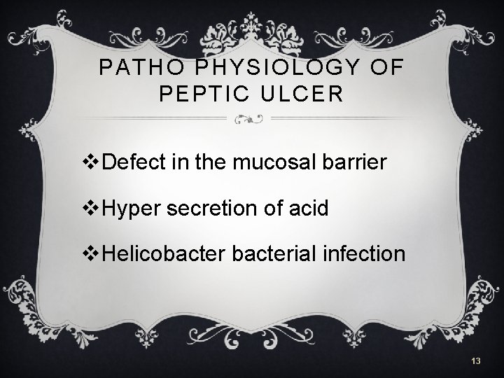 PATHO PHYSIOLOGY OF PEPTIC ULCER v. Defect in the mucosal barrier v. Hyper secretion