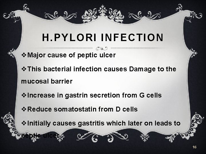 H. PYLORI INFECTION v. Major cause of peptic ulcer v. This bacterial infection causes