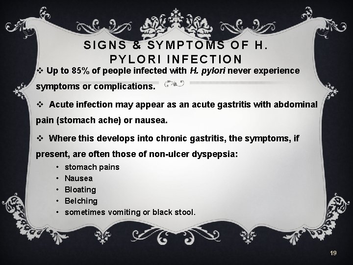 SIGNS & SYMPTOMS OF H. PYLORI INFECTION v Up to 85% of people infected