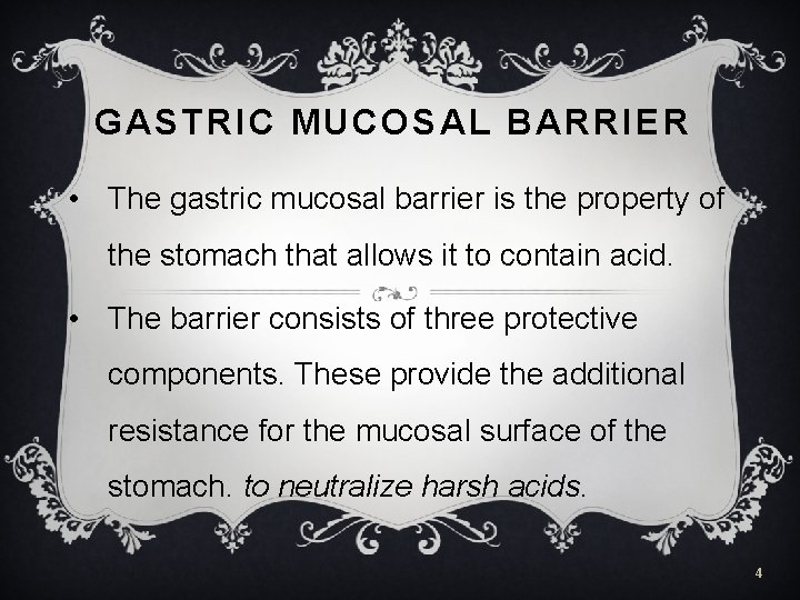 GASTRIC MUCOSAL BARRIER • The gastric mucosal barrier is the property of the stomach