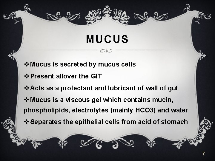 MUCUS v Mucus is secreted by mucus cells v Present allover the GIT v