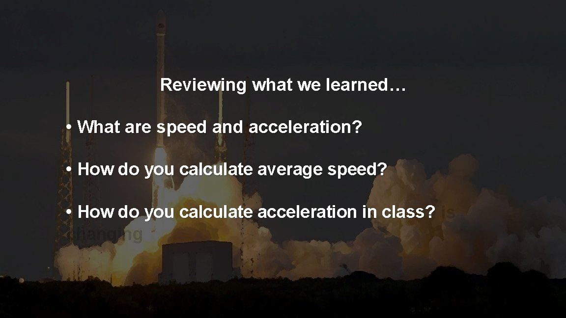 Reviewing what we learned… • What are speed and acceleration? • How do you