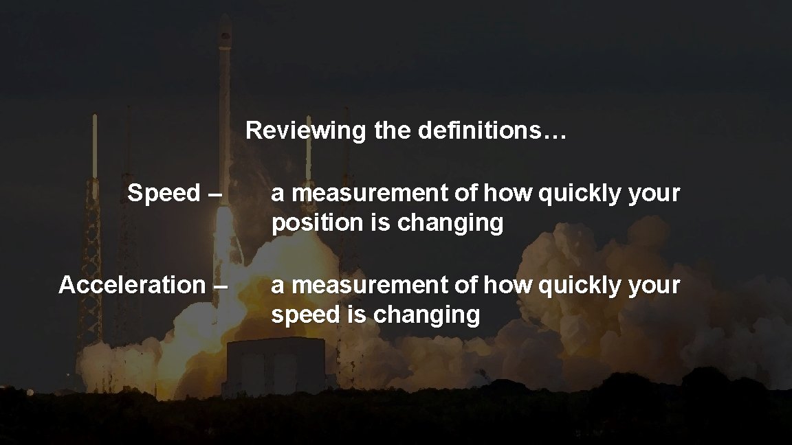 Reviewing the definitions… Speed – a measurement of how quickly your position is changing