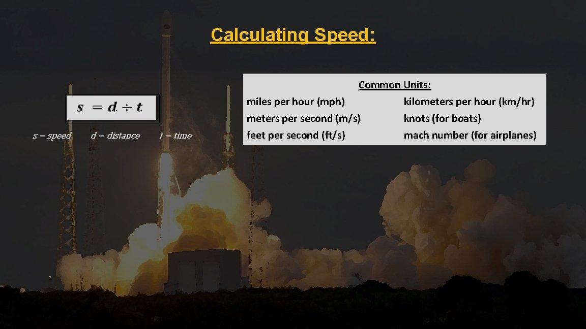 Calculating Speed: s = speed d = distance t = time Common Units: miles