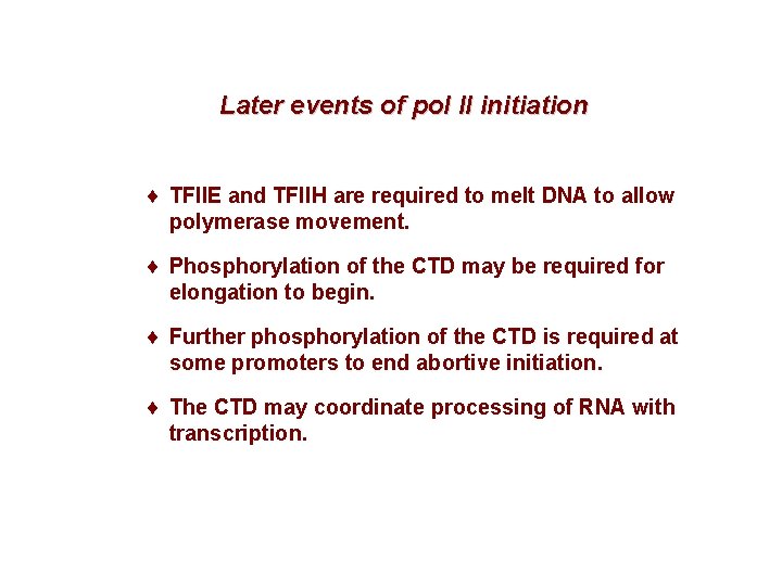 Later events of pol II initiation ¨ TFIIE and TFIIH are required to melt