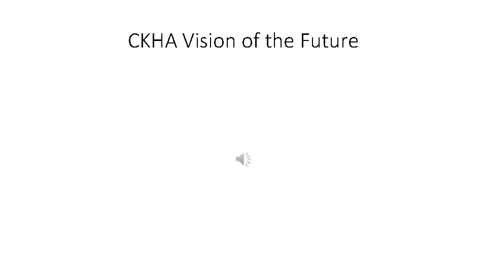 CKHA Vision of the Future 