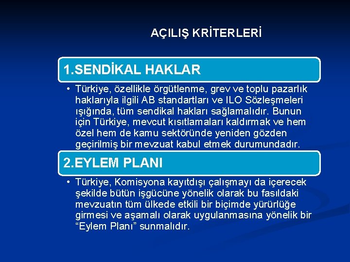 AÇILIŞ KRİTERLERİ 1. SENDİKAL HAKLAR • Türkiye, özellikle örgütlenme, grev ve toplu pazarlık haklarıyla