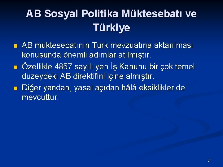 AB Sosyal Politika Müktesebatı ve Türkiye n n n AB müktesebatının Türk mevzuatına aktarılması